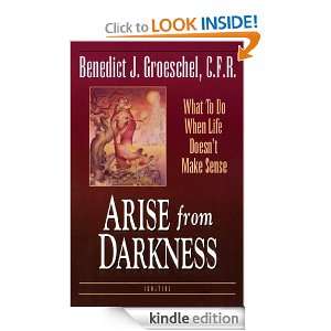 Arise From Darkness Fr. Benedict Groeschel  Kindle Store