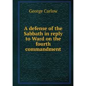   in reply to Ward on the fourth commandment. 1 George Carlow Books