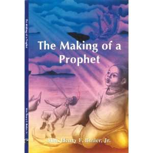  The Making of a Prophet (9780983131717) Henry F. Butler 