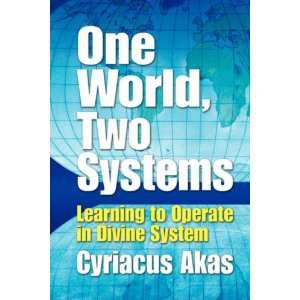  One World, Two Systems (9781436301565) Cyriacus Akas 