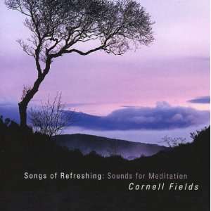  Songs of Refreshing Sounds for Meditation Cornell Fields Music