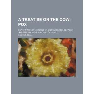  A treatise on the cow pox; containing[] the means of 