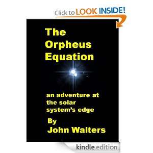 The Orpheus Equation An Adventure at the Solar Systems Edge John 