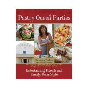 Pastry Queen Parties Entertaining Friends and Family, Texas Style 