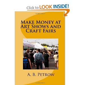  Make Money At Art Shows And Craft Fairs (9780965519328) A 