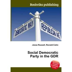  Social Democratic Party in the GDR Ronald Cohn Jesse 