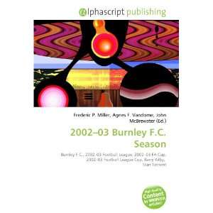  2002 03 Burnley F.C. Season (9786134213974) Frederic P 