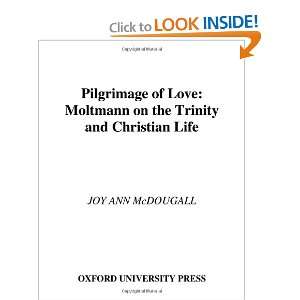  Pilgrimage of Love Moltmann on the Trinity and Christian Life 