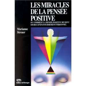 Les miracles de la pensée positive, ou, Comment la pensée positive 