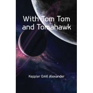  With Tom Tom and Tomahawk Keppler Emil Alexander Books
