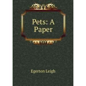   dedicated to all who do not spell pets    pests Egerton Leigh Books