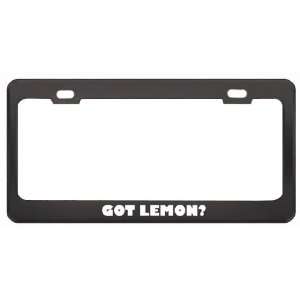  Got Lemon? Eat Drink Food Black Metal License Plate Frame 