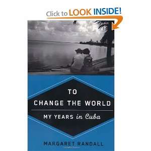 to change the world my years in cuba and over