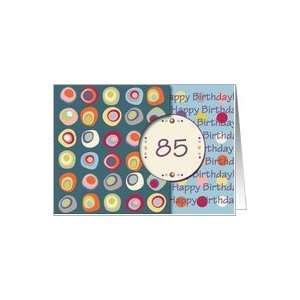  Happy Birthday 85 Years Old, Mod Dots and Circles Card 