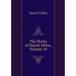  The Works of Daniel Defoe, Volume 10 Daniel Defoe Books
