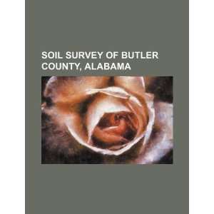  Soil survey of Butler County, Alabama (9781234265847): U.S 