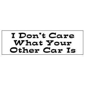   dont care what your other car is FUN BUMPER STICKER 