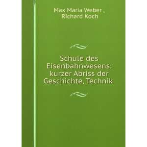   Abriss der Geschichte, Technik . Richard Koch Max Maria Weber  Books