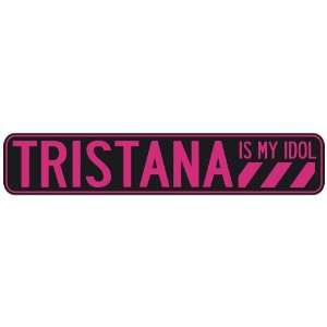   TRISTANA IS MY IDOL  STREET SIGN