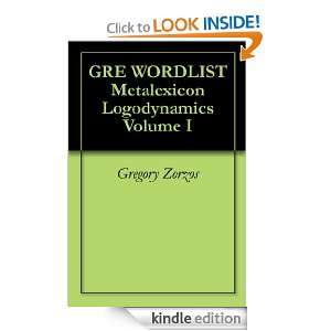 GRE WORDLIST Metalexicon Logodynamics Volume I Gregory Zorzos  