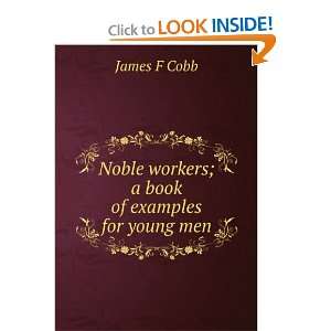  Noble workers; a book of examples for young men James F 