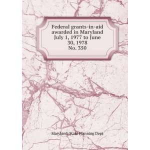  Federal grants in aid awarded in Maryland July 1, 1977 to 