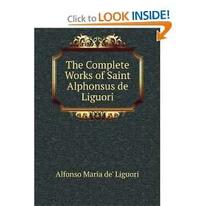   Works of Saint Alphonsus de Liguori Alfonso Maria de Liguori Books