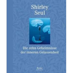 Die zehn Geheimnisse der inneren Gelassenheit  Shirley Seul 