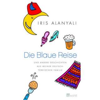 Die Blaue Reise. und andere Geschichten aus meiner deutsch türkischen 