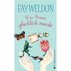   Frauen glücklich macht  Fay Weldon, Annette Hahn Bücher