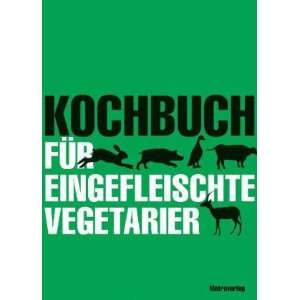 Kochbuch für eingefleischte Vegetarier  unbekannt Bücher