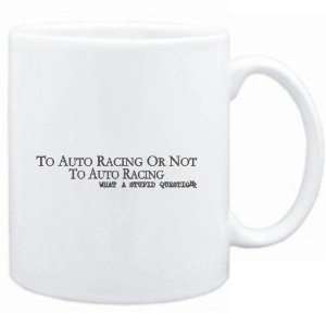  Mug White  To Auto Racing or not to Auto Racing, what a 