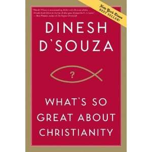   Whats So Great about Christianity [Paperback] Dinesh DSouza Books