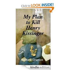 My Plan to Kill Henry Kissinger Richard Grayson  Kindle 
