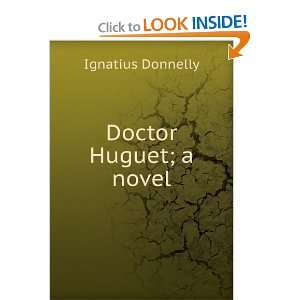  Doctor Huguet; a novel Ignatius Donnelly Books
