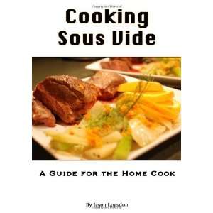   Guide for the Home Cook (Paperback) Jason Logsdon (Author) Books