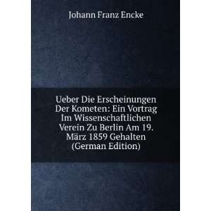   19. MÃ¤rz 1859 Gehalten (German Edition) Johann Franz Encke Books