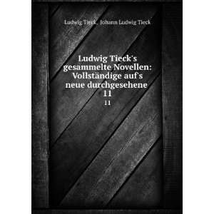   aufs neue durchgesehene . 11: Johann Ludwig Tieck Ludwig Tieck: Books