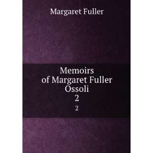   Memoirs of Margaret Fuller Ossoli, Volumes 1 2 Margaret Fuller Books