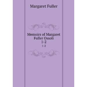  Memoirs of Margaret Fuller Ossoli. 1 2 Ralph Waldo 