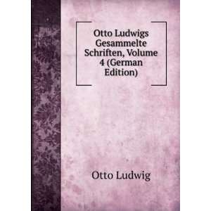   Gesammelte Schriften, Volume 4 (German Edition) Otto Ludwig Books
