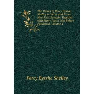  The Works of Percy Bysshe Shelley in Verse and Prose, Now 