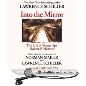  Into the Mirror The Life of Master Spy Robert P. Hanssen 