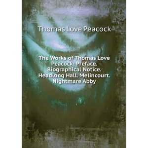  The Works of Thomas Love Peacock Preface. Biographical 