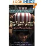 We Drink from Our Own Wells The Spiritual Journey of a People by 