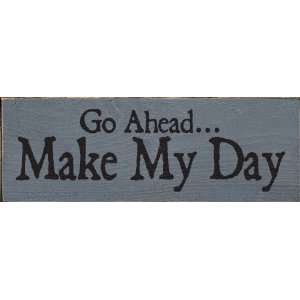  Go AheadMake My Day Wooden Sign